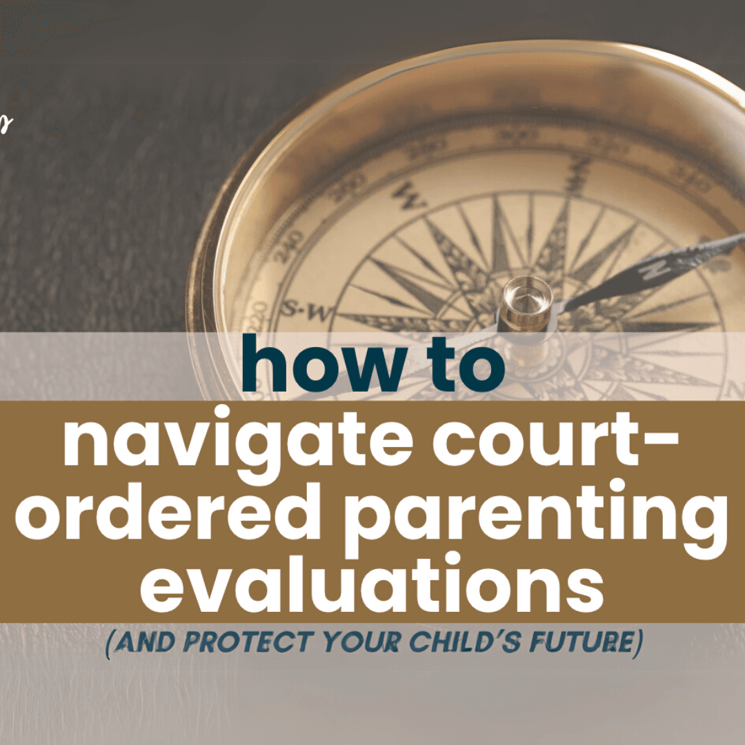 How to Navigate Court-Ordered Parenting Evaluations